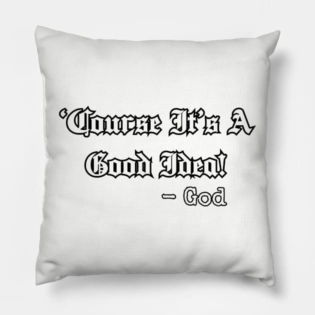 'Course it's a good idea! Pillow by Among the Leaves Apparel