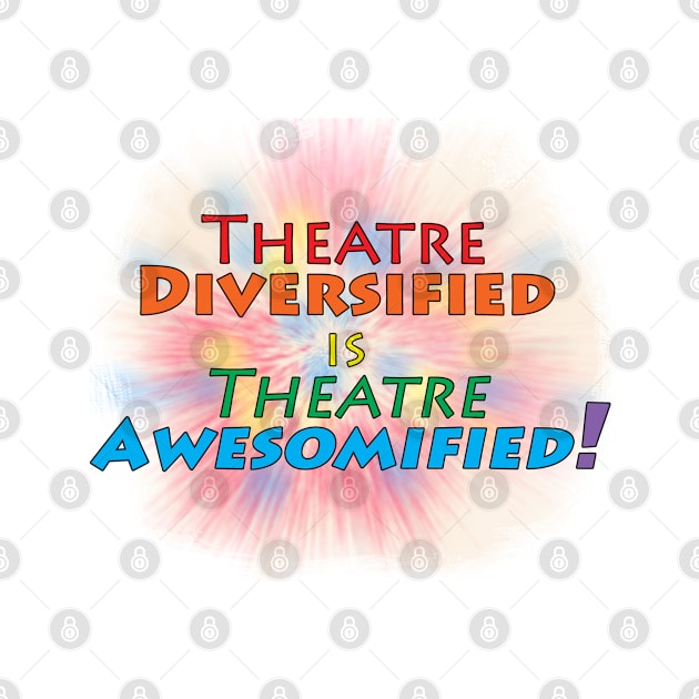 Theatre Diversified is Theatre Awesomified by PAG444