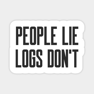 Cybersecurity People Lie Logs don't Magnet