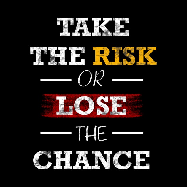 Take the risk or lose the change by santhiyou