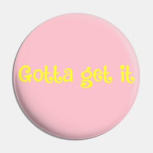 Gotta get it- motto for ambitious babes Pin