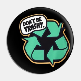 Don't Be Trashy Pin