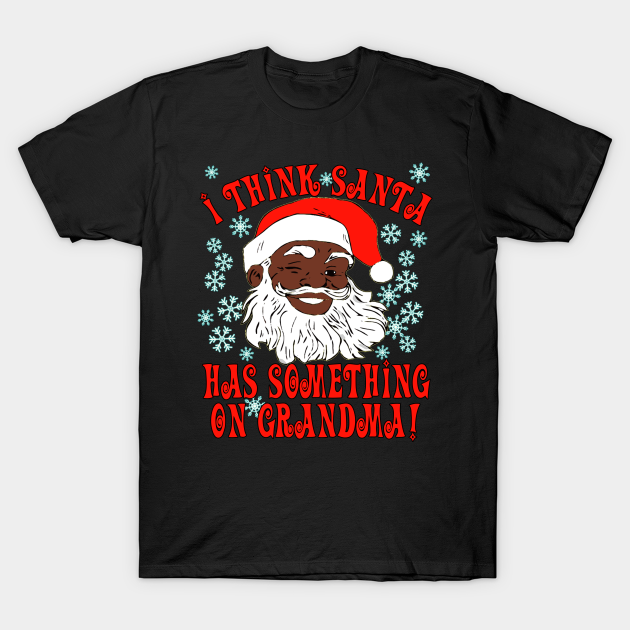 Funny Santa Grandma Meme Christmas Xmas Black Santa Claus Black Santa T Shirt Teepublic Fr