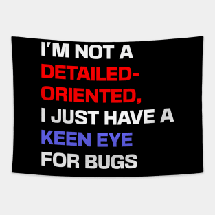 I'm not a detail-oriented person, I just have a keen eye for bugs Tapestry