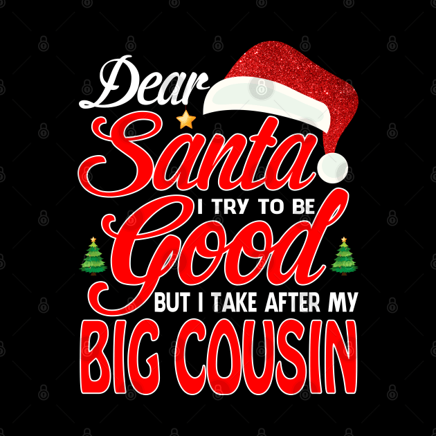 Dear Santa I Tried To Be Good But I Take After My BIG COUSIN T-Shirt by intelus