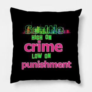 Seattle  - High on Crime, Low on Punishment Pillow