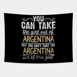 You Can Take The Girl Out Of Argentina But You Cant Take The Argentina Out Of The Girl Design - Gift for Argentinian With Argentina Roots Tapestry