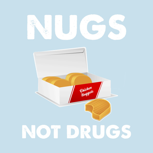 Disover Nugs not Drugs - Nugs Not Drugs - T-Shirt