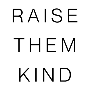 Raise them Kind T-Shirt