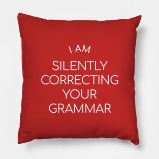 I am silently correcting your grammar Pillow