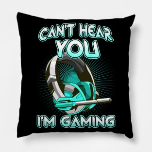 Cant Hear You I'm Gaming Pillow