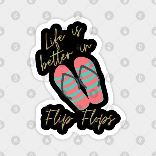 Life Is Better In Flip Flops Magnet by Carantined Chao$