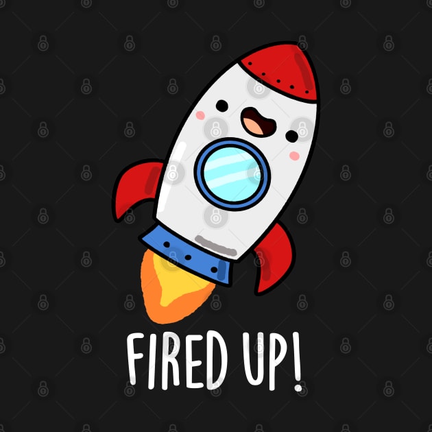 Fired Up Cute Rocket Pun by punnybone