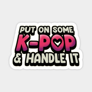 Put On Some K-Pop And Handle It Magnet