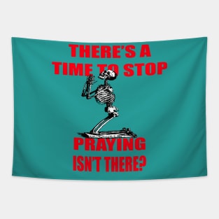 There's A Time to Stop Praying Isn't There? Tapestry