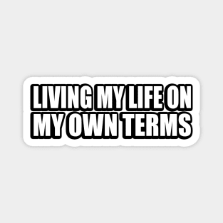 Living my life on my own terms Magnet