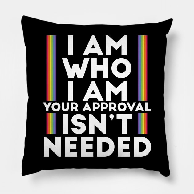 I Am Who I Am Your Approval Isn't Needed LGBTI Motto Pillow by bestcoolshirts