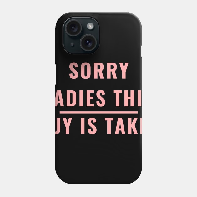 SORRY LADIES THIS GUY IS TAKEN T SHIRT Phone Case by MariaB