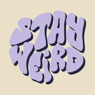 StAy WeIrD T-Shirt