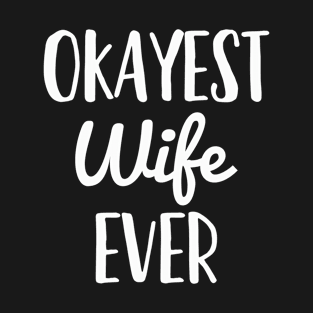 Wife Okayest Wife Ever T-Shirt