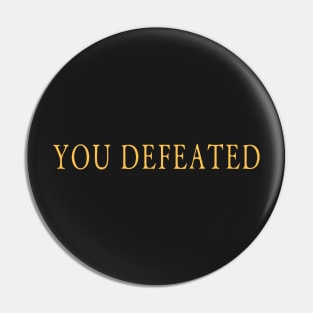 You Defeated Pin