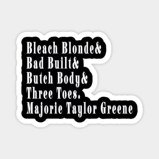 Bleach Blonde& Bad Built& Butch Body& Three Toe& Majorie TaylorGreene - White - Front Magnet