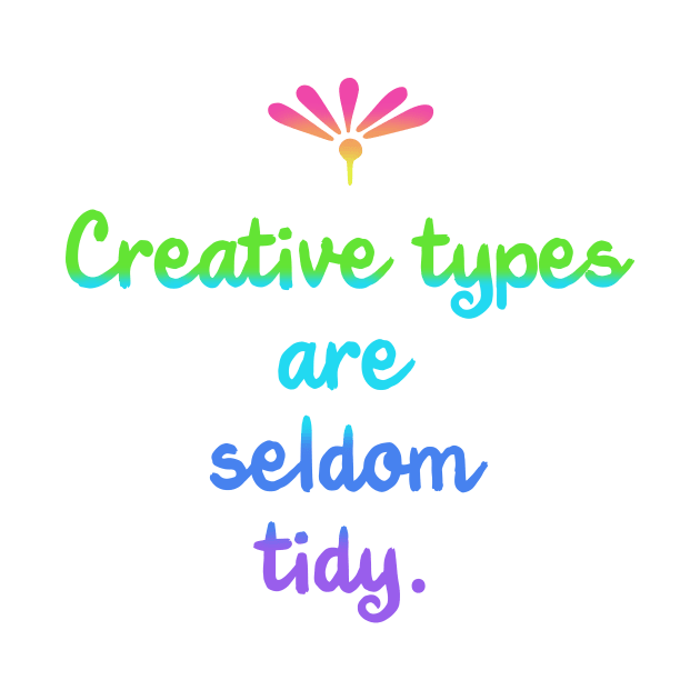 Creative Types are Seldom Tidy (Rainbow) by Whoopsidoodle