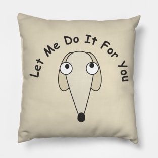 let me do it for you / didn't do it for you Pillow