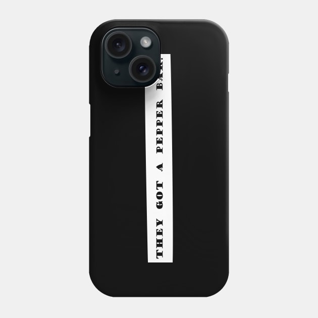 they got a pepper bar Phone Case by NotComplainingJustAsking