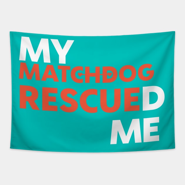 My MatchDog Rescued Me! Tapestry by matchdogrescue