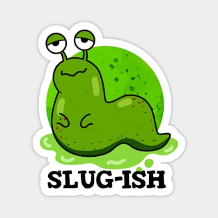 Slug-ish Cute Sluggish Slug Pun Magnet