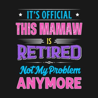 Mamaw Retirement Funny Retired Not My Problem Anymore T-Shirt