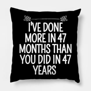 I've Done More In 47 Months Than You Did In 47 Years Presidential Debate Quote Donald Trump Pillow