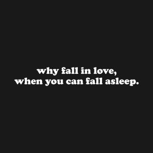 Why fall in love - black text T-Shirt