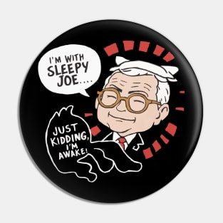 I'm With Sleepy Joe... Just Kidding, I'm Awake Funny Biden shirt Pin