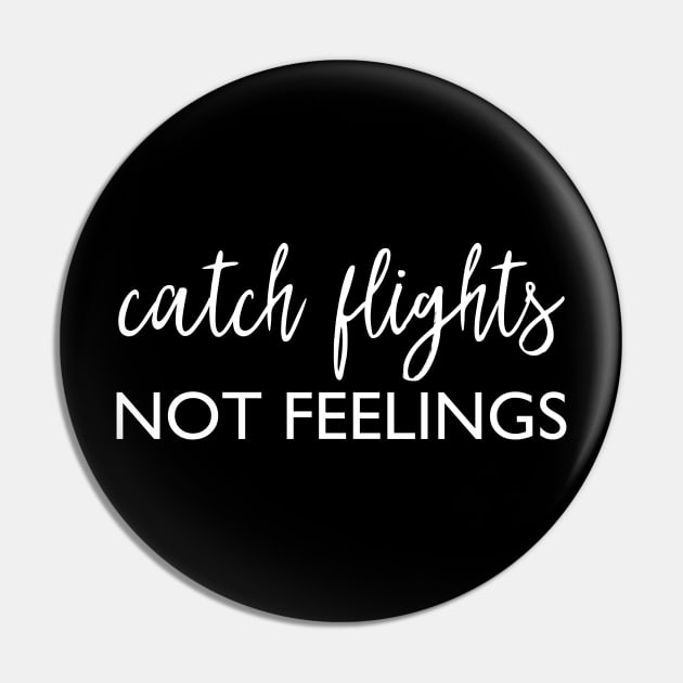 Catch flights not feelings Pin by kapotka