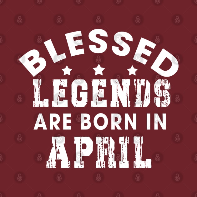 Blessed Legends Are Born In April Funny Christian Birthday by Happy - Design