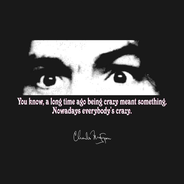 Charles Manson Quote - Crazy Eyes - by RainingSpiders