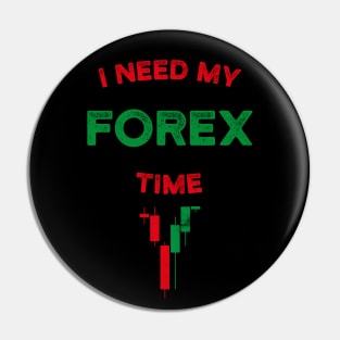 I Need My Forex Time T-Shirt Pin