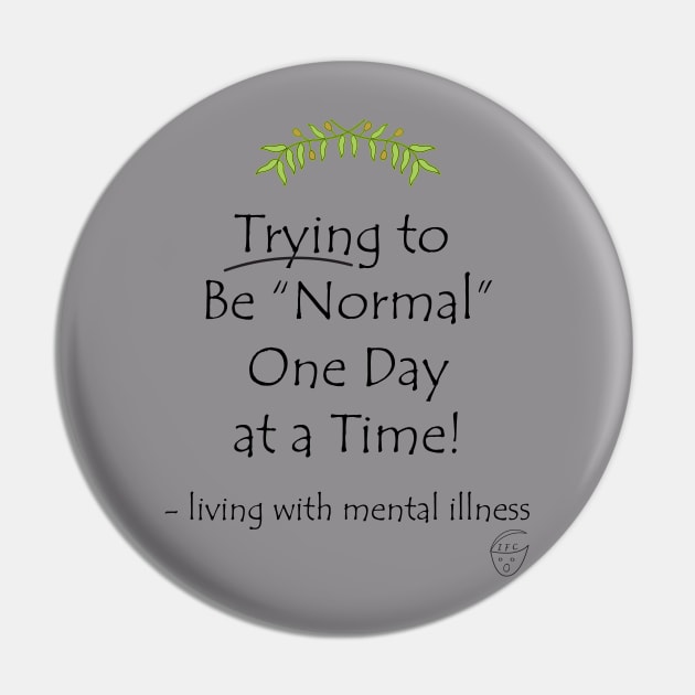 Trying to Be Normal One Day at a Time Pin by -living with mental illness