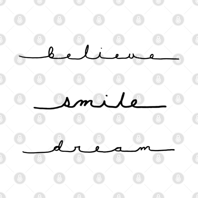 Believe, Smile, Dream Handwritten Cursive by broadwaygurl18