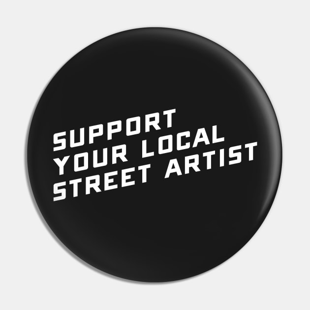 Support Your Local Street Artist Pin by SevenHundred