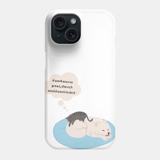 If work was so great the rich would want to do it Phone Case