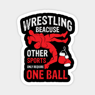 Wrestling Beacuse Other Sports Only Require One Ball Magnet