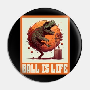 Dinosaur Playing Basketball Ball Is Life Funny Pin