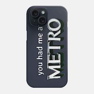 you had me at Metro Phone Case