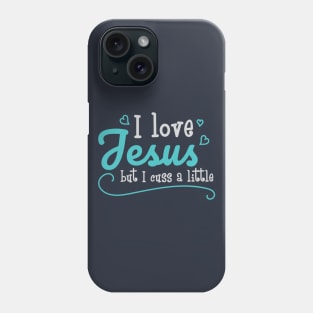 I Love Jesus But I Cuss A Little Funny Sayings Christian Gift Phone Case
