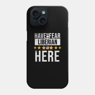 Have No Fear The Liberian Is Here - Gift for Liberian From Liberia Phone Case