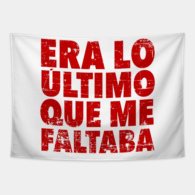 Era lo último que me faltaba - red design Tapestry by verde