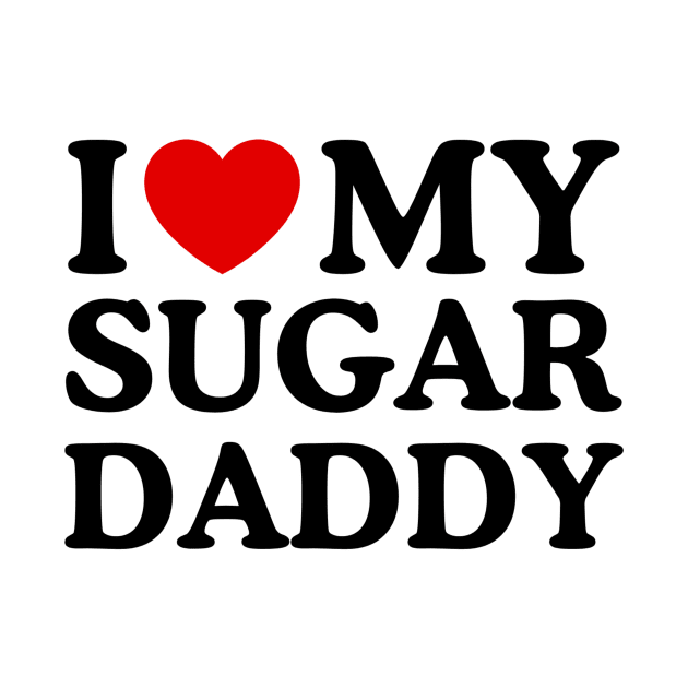 I LOVE MY SUGAR DADDY by WeLoveLove